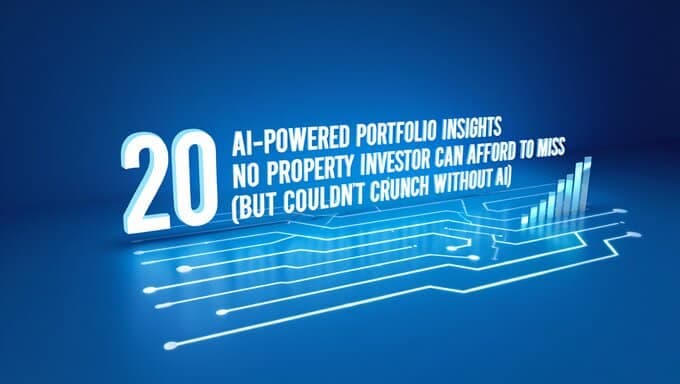 20 AI-Powered Portfolio Insights No Property Investor Can Afford to Miss (But Couldn't Crunch Without AI)