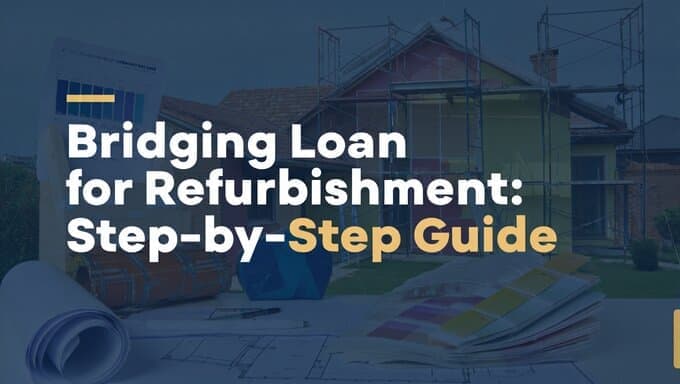 Bridging Loan for Refurbishment: Step-by-Step Guide