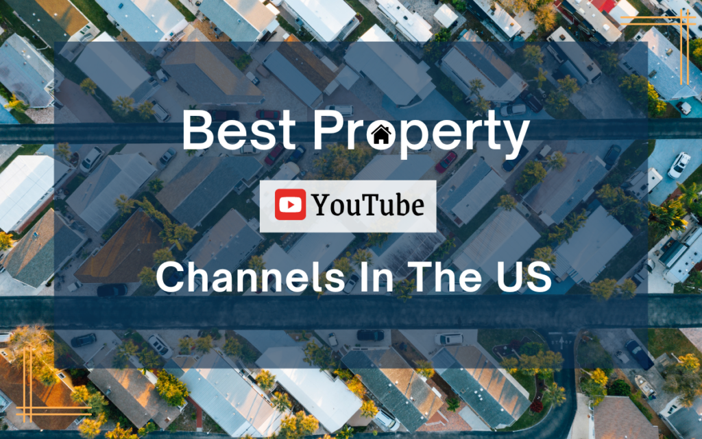 Best Property Youtube Channels In The US