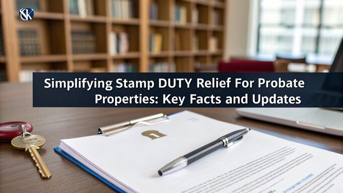 Simplifying Stamp Duty Relief For Probate Properties Key Facts And Updates